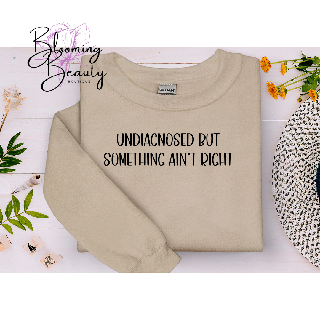 Undiagnosed But Something Ain't Right Crew sweatshirt