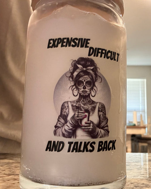 EXPENSIVE DIFFICULT AND TALKS BACK 16oz Glass Libby Cup