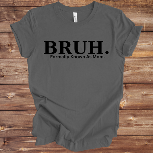 BRUH. Formally Known As Mom. T-Shirt